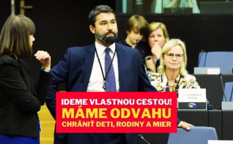 Europoslanec: Ideme vlastnou cestou! MY MÁME ODVAHU chrániť mier, rodiny a hranice